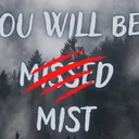 You Will Be Mist