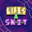 LifesASkit!