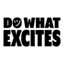 DO WHAT EXCITES