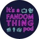 It’s a Fandom Thing's Fandom Thingers!