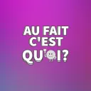 Au fait c'est quoi?