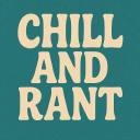 Chill And Rant