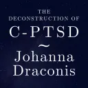 Johanna Draconis - The Deconstruction of (C-)PTSD
