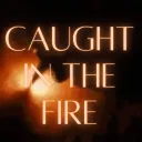 Caught in the Fire