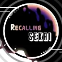 ♬ ₊˚ ・The Recalling ✦ Sekai・ ˚ ₊ ♩