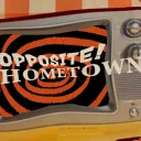 Opposite!Hometown