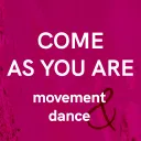COME AS YOU ARE – Movement & Dance