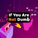 If You Are Not Dumb