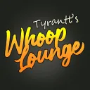 Tyrantt's Whoop Lounge