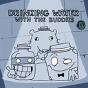 Drinking Water with the Buddies