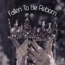 [ Fallen To Be Reborn ]