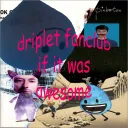 driplet fanclub if it was awesome