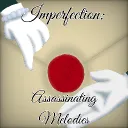 Imperfection: Assassinating Melodies