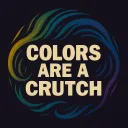 Colors Are A Crutch