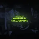 Składamy Komputery Stacjonarne