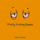 Mostly Fucking Ripped