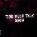 Too Much Talk-Show