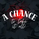 A Chance To Take It All!