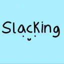 Slacking