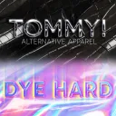 TOMMY! + Dye Hard