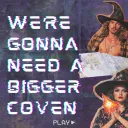 We're Gonna Need A Bigger Coven Banner