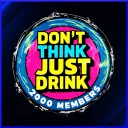 Dont Think, Just DRINK
