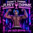 Dont Think, Just DRINK