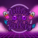 Tittiez N Talkin