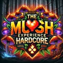 Mush experience hard core