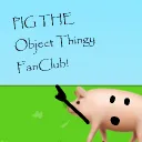 The Pig The Object Thingy Fan Club!