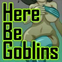 Here Be Goblins