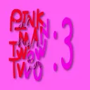pink man twow two: 3