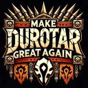 MAKE DUROTAR GREAT AGAIN