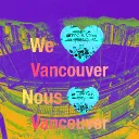 We ❤ Vancouver/ Nous ❤ Vancouver