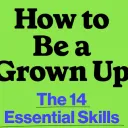 How to Be a Grown Up