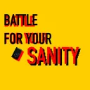 BATTLE FOR YOUR SANITY