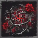 TROUBLE PATH