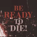 Ready to die!