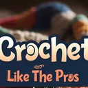 Crochet Like The Pros