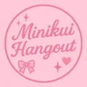 ~`+ Minikui Hangout <3