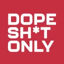 DOPE SH*T ONLY