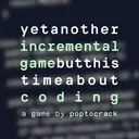 Yetanotherincrementalgamebutthistimeaboutcoding
