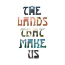 The Lands That Make Us