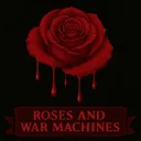 Roses and War Machines