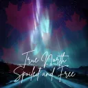 True North, Spoiled, and Free