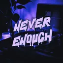 Never Enough