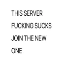 STOP TALKING HERE SRSLY JOIN THE NEW SERVER