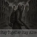 Stay Together Stay Alive