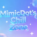 MimicDot's Chill Zone