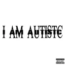 I AM AUTISTC